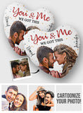 You And Me We Got This - Personalized Couple Shaped Pillow
