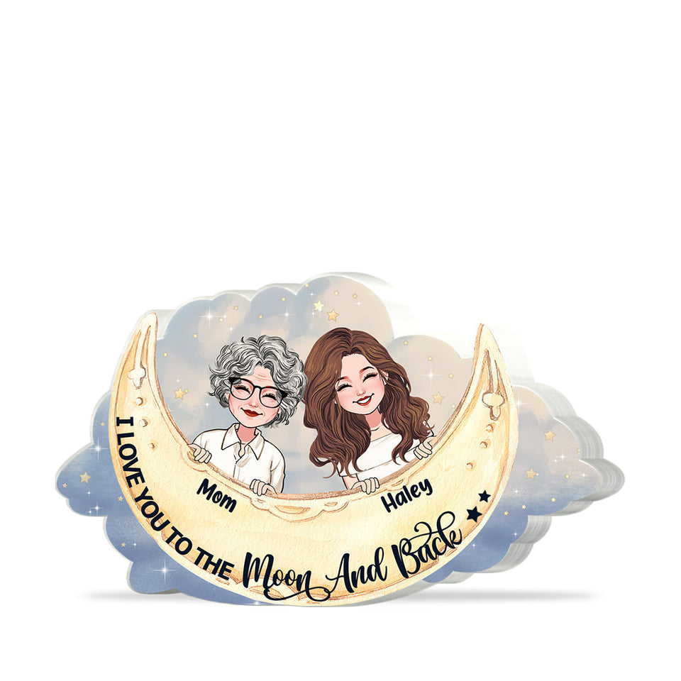 I Love You To The Moon And Back - Gift for mom, grandma, daughter, son, granddaughter, grandson, aunt, - Personalized Custom Shaped Acrylic Plaque