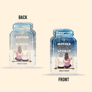 To The World - Personalized Mother's Day Mother Custom Shaped Acrylic Plaque