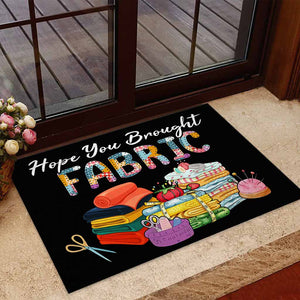 Hope You Brought Fabric - Sewing Doormat