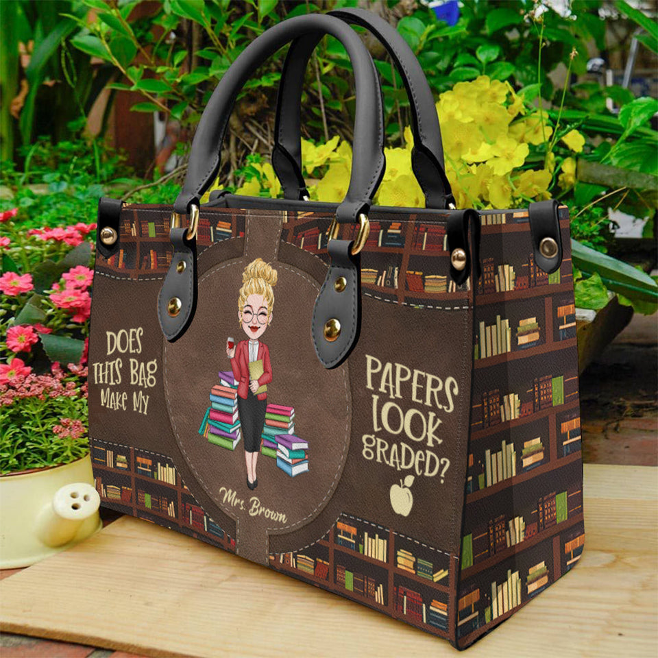 Does This Bag Make My Papers Look Graded - Personalized Teacher Leather Handbag