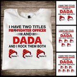 I Have Two Titles - Firefighter Personalized T-shirt and Hoodie