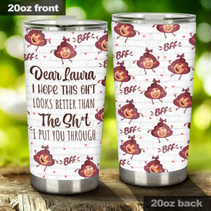 I Hope This Gift Looks Better - Personalized Bestie Tumbler