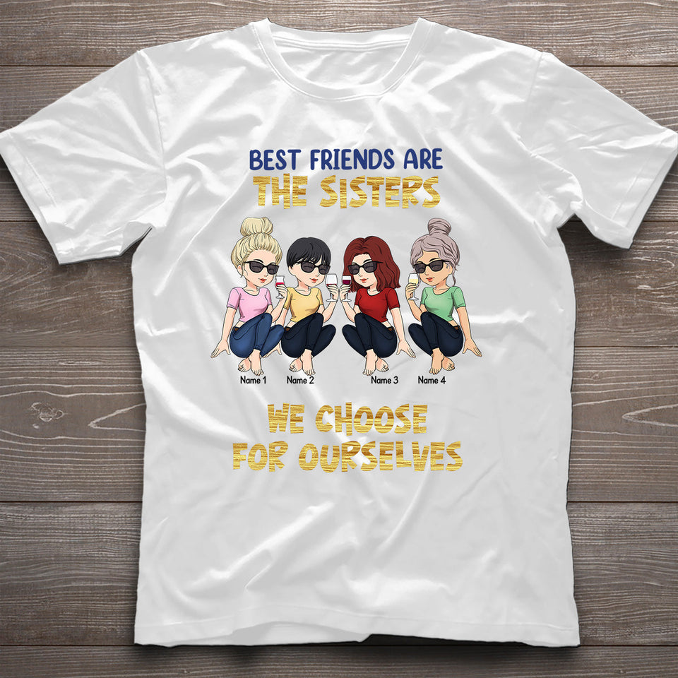 Best Friends Are The Sisters We Choose For Ourselves - Bestie gift for sister - Personalized T-shirt And Hoodie