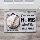 If We're Not Home Check The Ballfield - Personalized Baseball Doormat