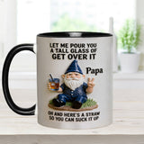 Let Me Pour You A Tall Glass Of Get Over It - Personalized Sarcasm Accent Mug
