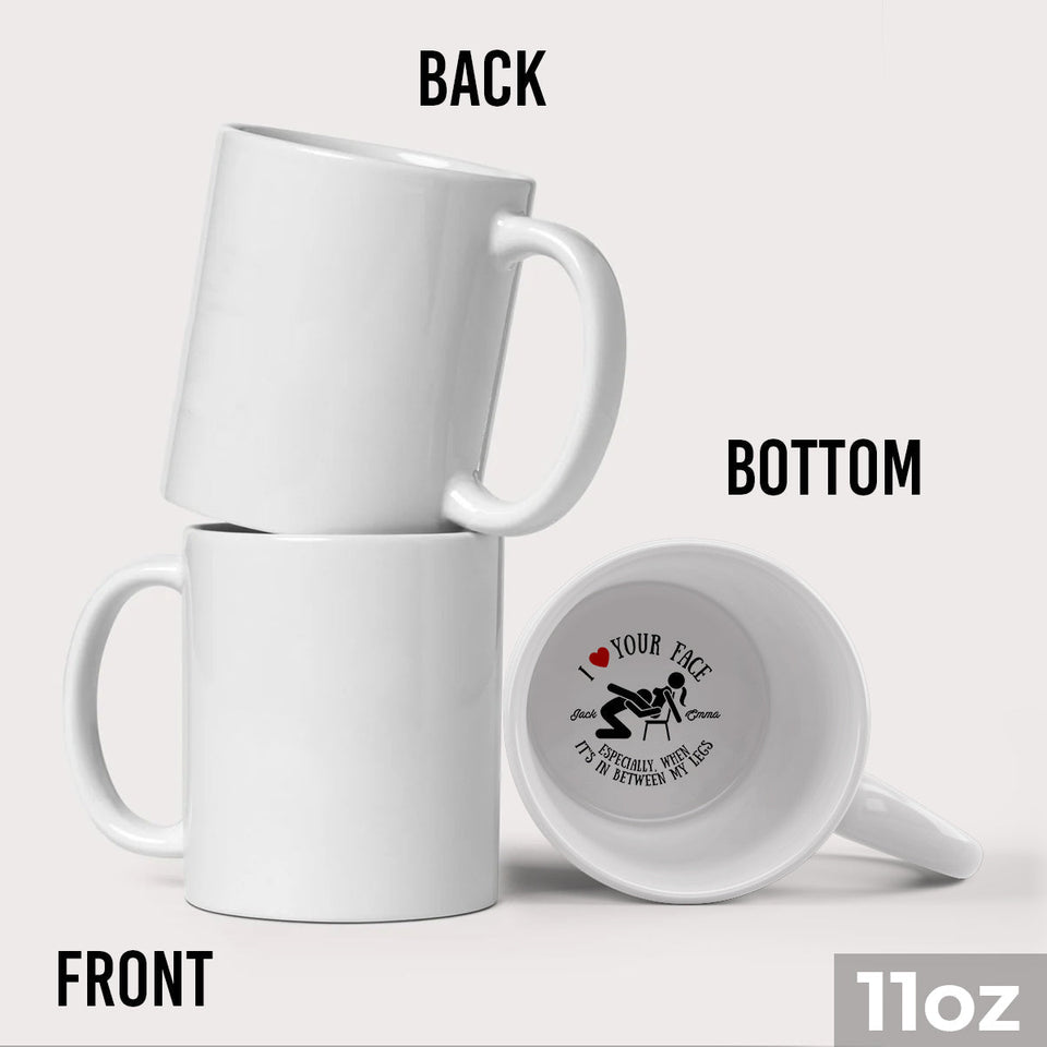 I Love Your Face Between My Legs - Personalized Couple Hidden Message Mug