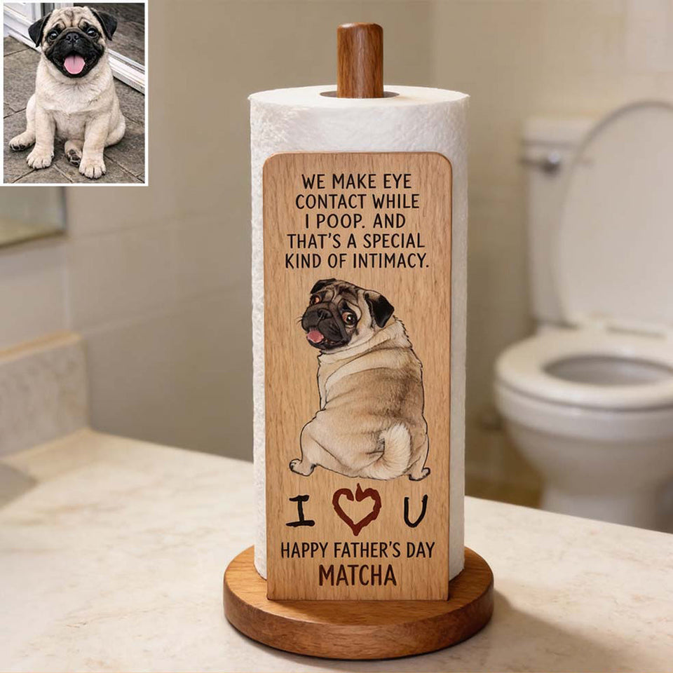 A Special Kind Of Intimacy - Perfect Father's Day Gift - Personalized Dog Paper Towel Stand