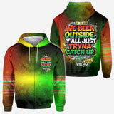 We Been Outside Y’all Just Tryna Catch Up - Personalized Juneteenth All Over Shirt