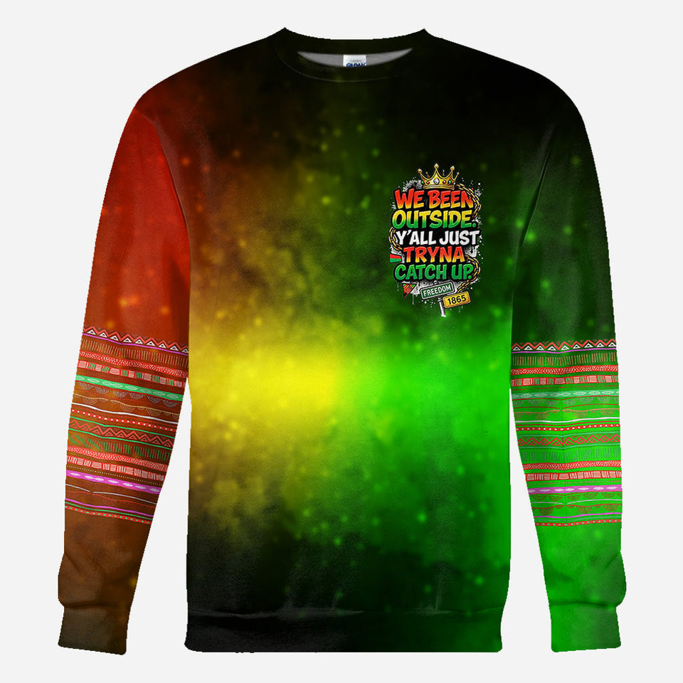 We Been Outside Y’all Just Tryna Catch Up - Personalized Juneteenth All Over Shirt