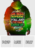 We Been Outside Y’all Just Tryna Catch Up - Personalized Juneteenth All Over Shirt