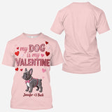 My Dog Is My Valentine - Personalized Dog All Over Shirt