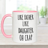 Dad Daughter Like Father Like Daughter Oh Crap - Personalized Father Accent Mug