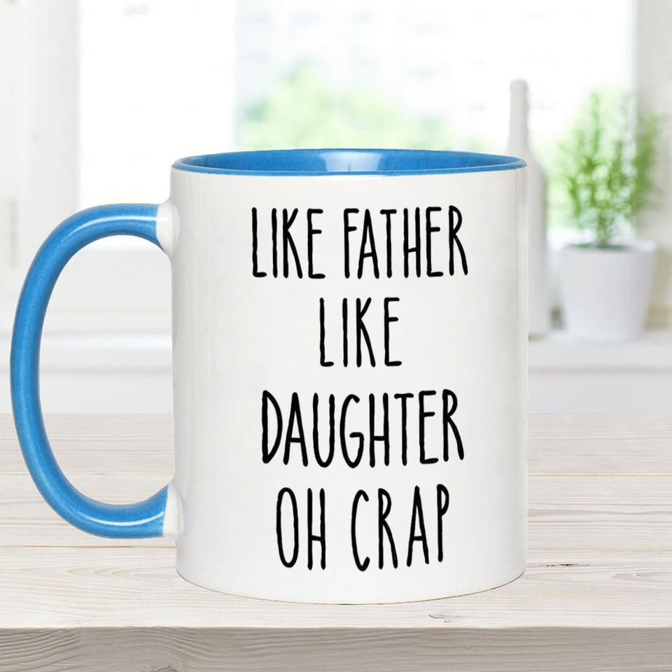 Dad Daughter Like Father Like Daughter Oh Crap - Personalized Father Accent Mug