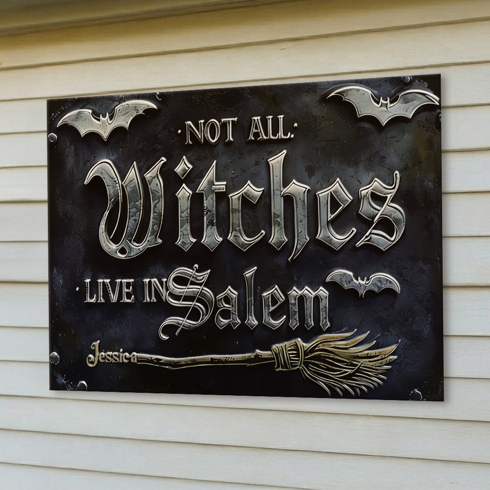 Not All Witches Live in Salem - Personalized Witch 3D Printed Cut Metal Sign