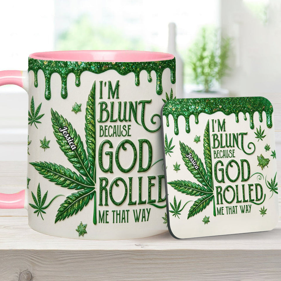 I'm Blunt Because God Rolled Me That Way - Personalized Weed Accent Mug & Coaster