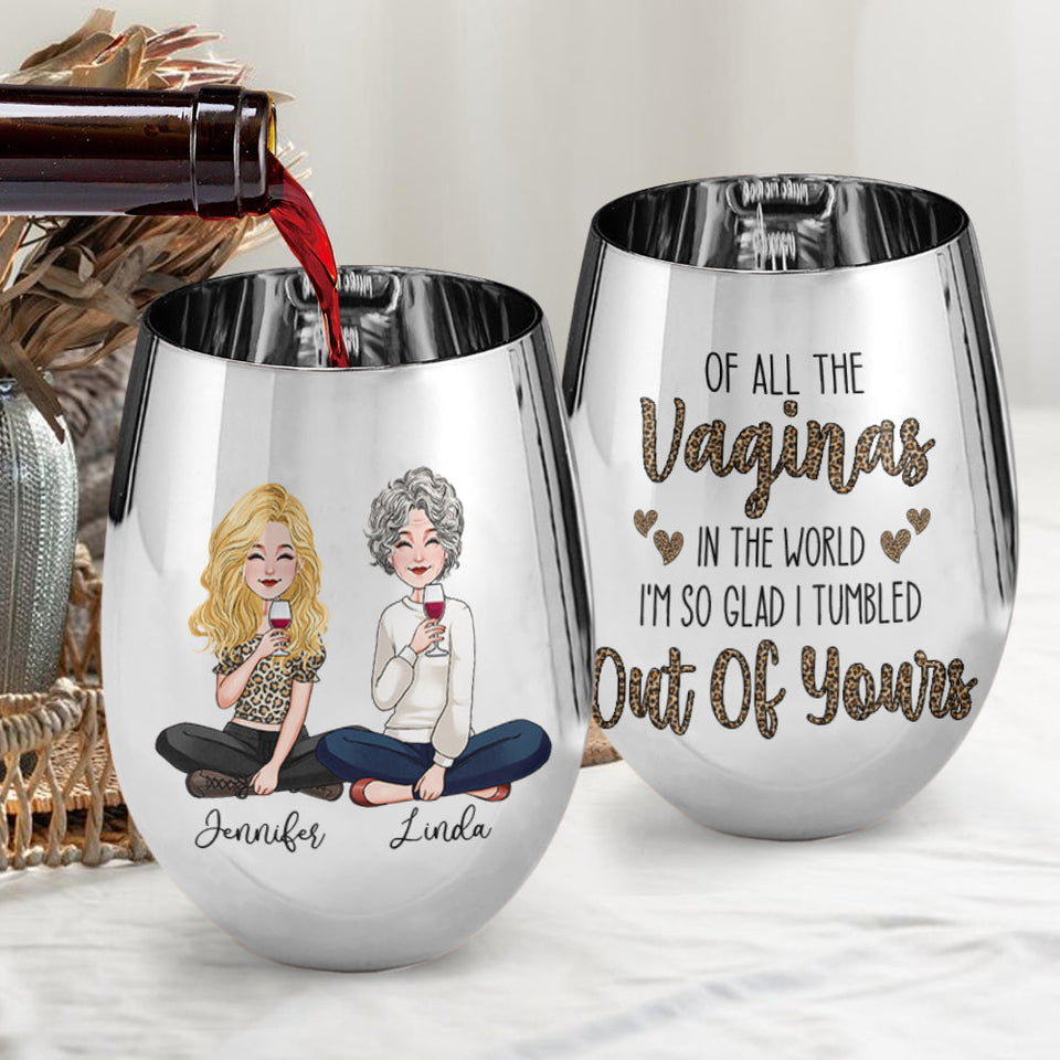 Of All The Vaginas In The World - Personalized Mother Metallic Wine Glass