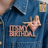 It's My Birthday - Personalized Birthday 3D Embossed Enamel Pin