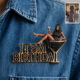 It's My Birthday - Personalized Birthday 3D Embossed Enamel Pin