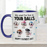 We Used To Live In Your Balls - Personalized Father Accent Mug