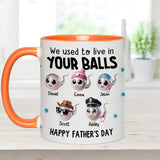 We Used To Live In Your Balls - Personalized Father Accent Mug