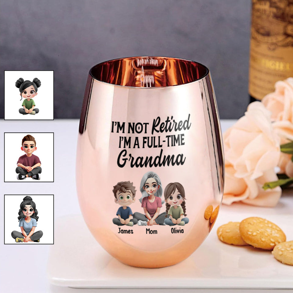 I'm Not Retired I'm A Full-Time Grandma - Personalized Grandma Golden Wine Glass