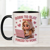 Born to Slay Forced to Work - Personalized Colleague Accent Mug
