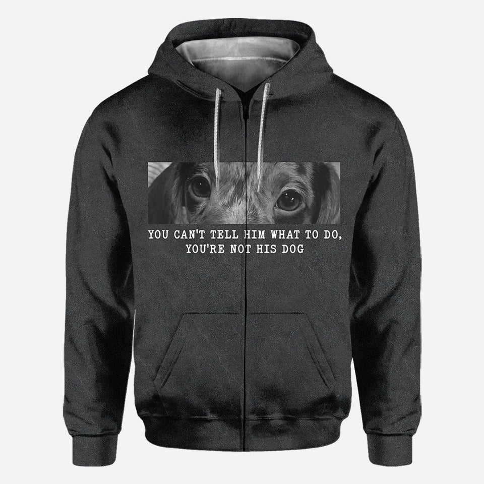 You Can't Tell Him What To Do You're Not His Dog - Personalized Dog All Over Shirt
