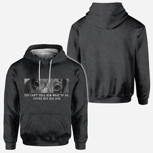 You Can't Tell Him What To Do You're Not His Dog - Personalized Dog All Over Shirt