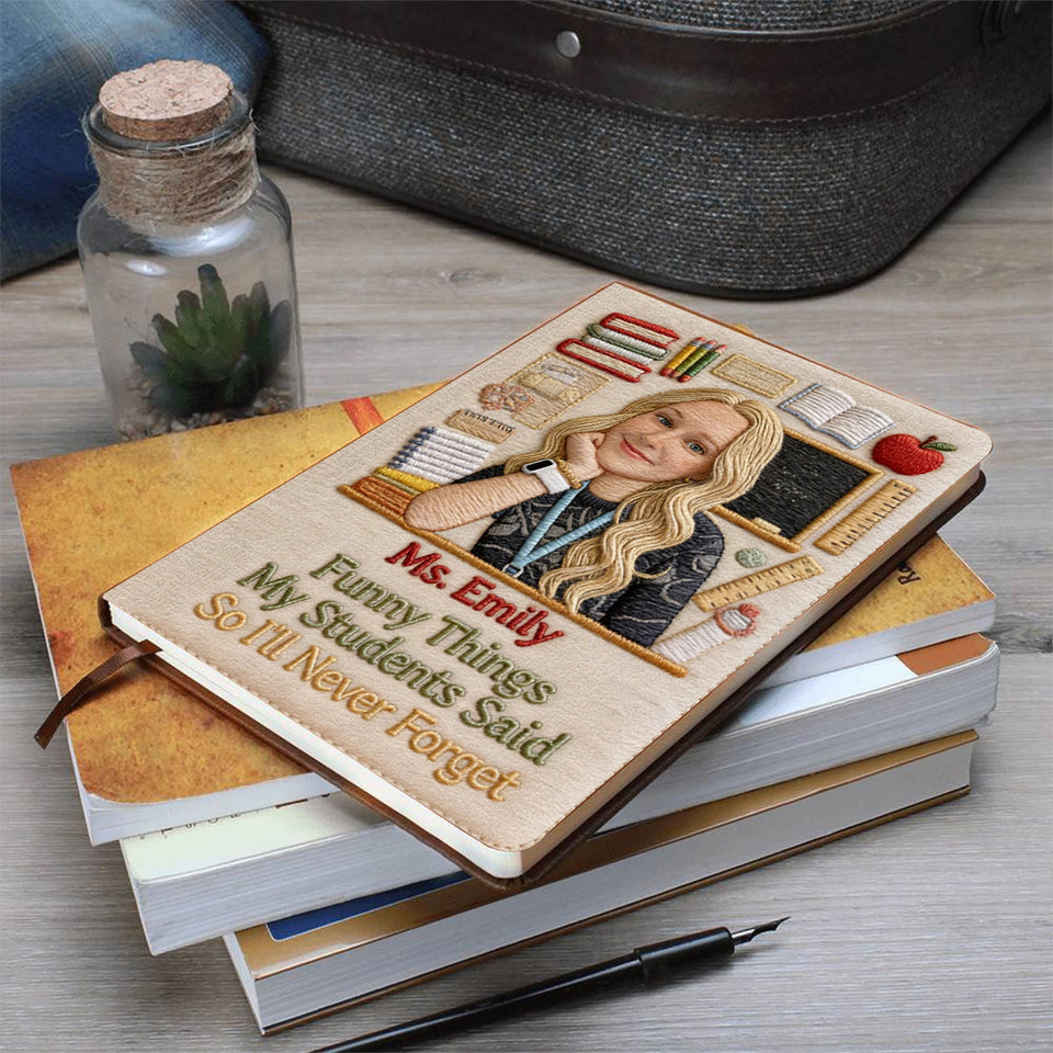 Funny Things My Students Said - Personalized Teacher Leather Journal