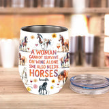 A Woman Cannot Survive On Wine Alone She Also Needs Horses - Personalized Horse Wine Tumbler