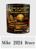 Every Sip Tastes Like It Not My Problem Anymore - Personalized Retired Whiskey Glass