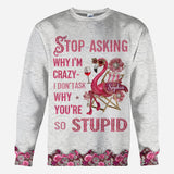 Stop Asking Why I'm Crazy - Personalized Flamingo All Over Shirt