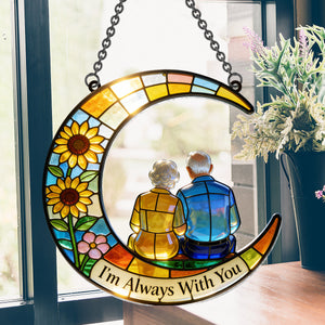 I'm Always With You - Personalized Memorial Window Hanging Suncatcher Ornament