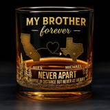 My Brother/ Sister/ Son... Forever, Never Apart Maby In Distance But Never At Heart - Personalized Sibling Whiskey Glass