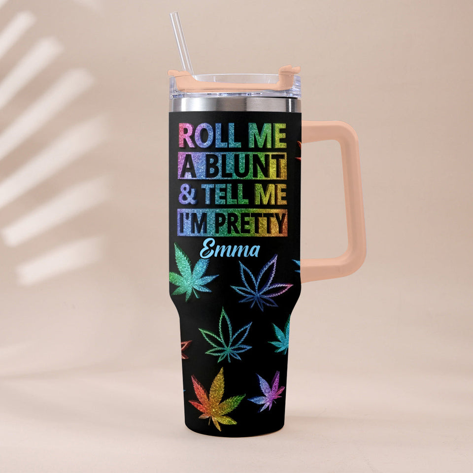 Tell Me I'm Pretty - Personalized Weed Tumbler With Plush Charm