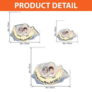 I Love You To The Moon And Back - Gift for mom, grandma, daughter, son, granddaughter, grandson, aunt, - Personalized Custom Shaped Acrylic Plaque