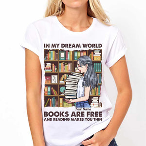 In My Dream World Books Are Free And Reading Makes You Thin - Personalized T-shirt and Hoodie