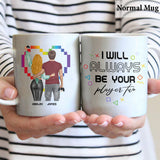 I Will Always Be Your Player Two - Personalized Video Game Mug