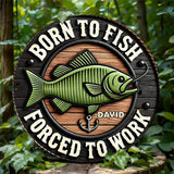 Born to Fish Forced to Work - Personalized Fishing Round Wood Sign