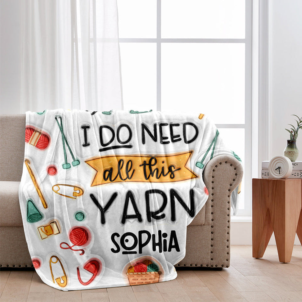 Yes I Do Need All This Yarn - Personalized Knitting Blanket