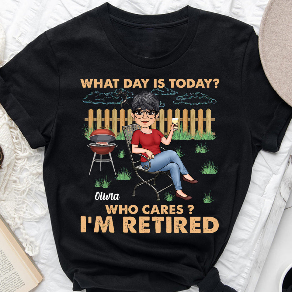 What Day Is Today Who Cares - Personalized Retired T-shirt & Hoodie