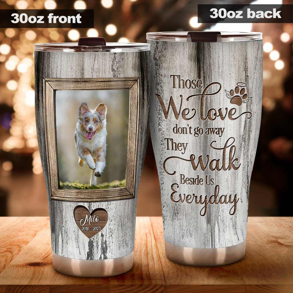 Those We Love Don't Go Away - Personalized Dog Tumbler