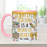 Teaching Is A Work Of Heart - Personalized Teacher Accent Mug