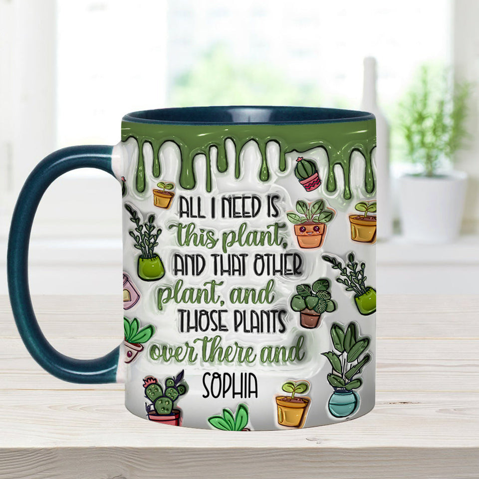 All I Need Is This Plant - Personalized Gardening Accent Mug