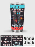 Gaming Couple Saving The Last One For The Right One - Personalized Video Game Tumbler