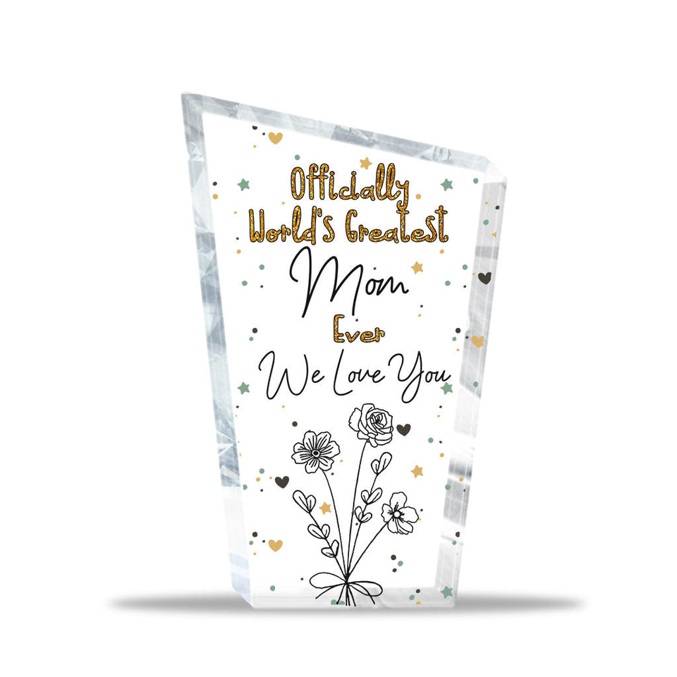 Officially World's Greatest Mom Ever - Gift for mom, grandma, wife, dad, grandpa, husband - Personalized Custom Shaped Acrylic Plaque