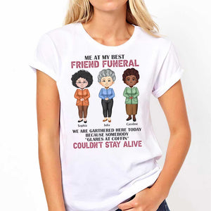 Me At My Best Friend Funeral - Personalized Bestie T-shirt and Hoodie