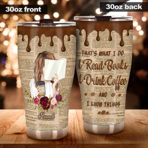 That's What I Do I Read I Drink And I Know Things - Personalized Book Tumbler