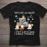 That's What I Do I Crochet I Pet Cats And I Know Things - Personalized T-shirt and Hoodie